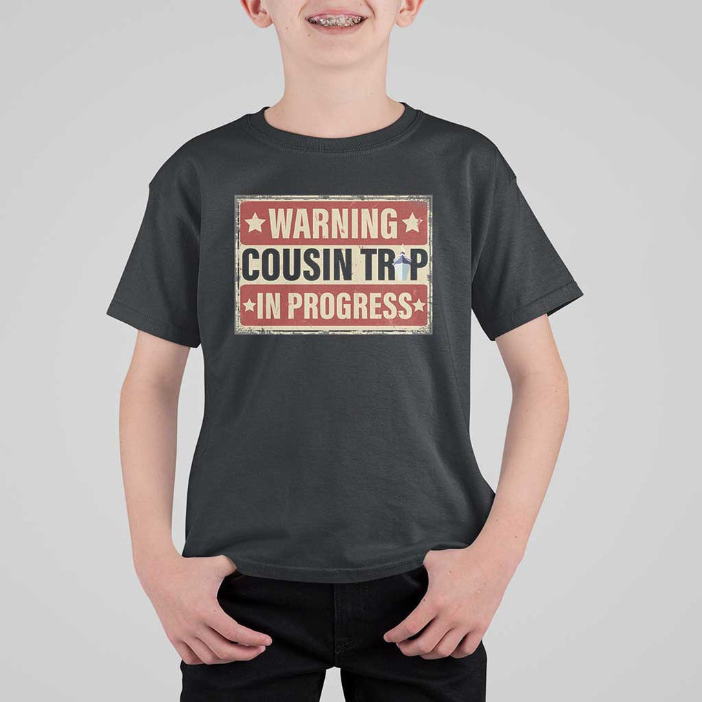 Funny Warning Cousin Trip In Progress T Shirt For Kid Vacation Family Matching Toddler Squad Vintage Cruise TS11 Black Print Your Wear