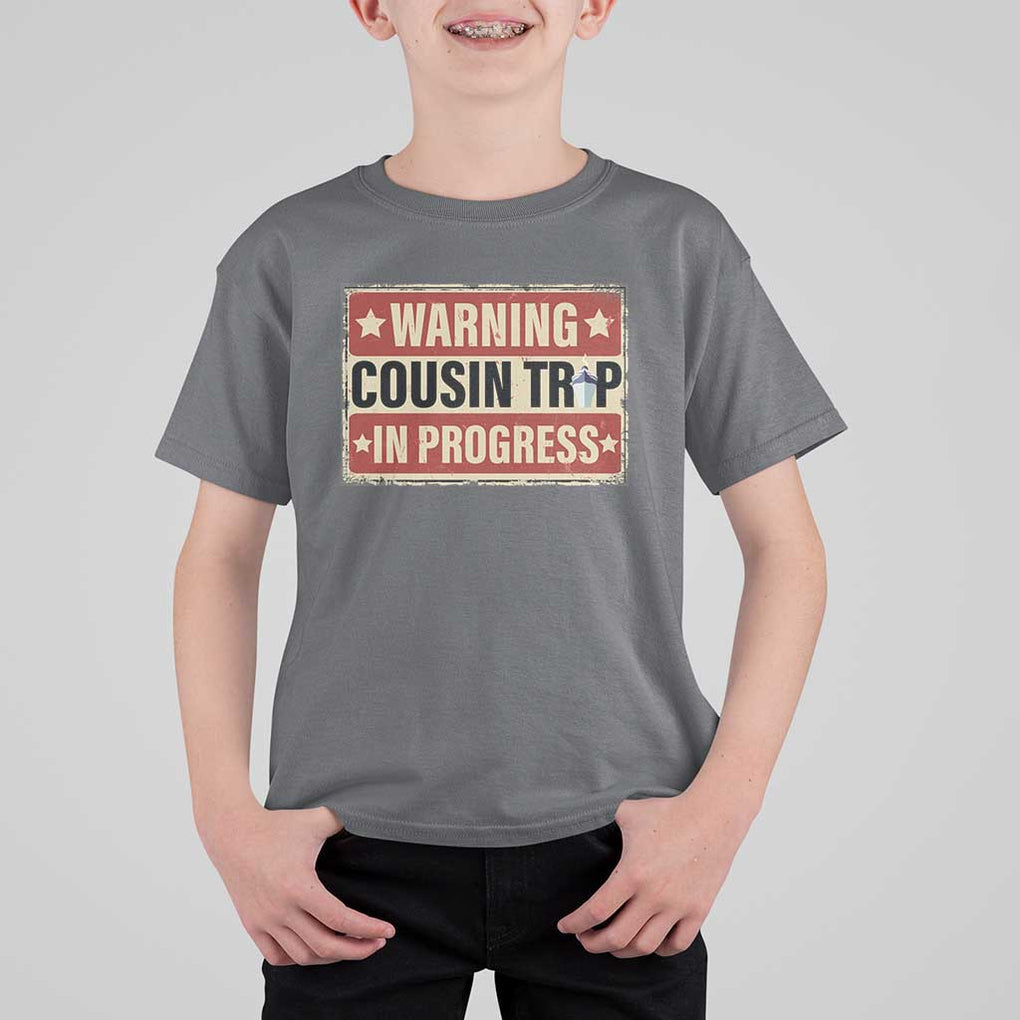 Funny Warning Cousin Trip In Progress T Shirt For Kid Vacation Family Matching Toddler Squad Vintage Cruise TS11 Charcoal Print Your Wear