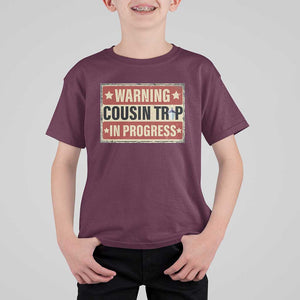 Funny Warning Cousin Trip In Progress T Shirt For Kid Vacation Family Matching Toddler Squad Vintage Cruise TS11 Maroon Print Your Wear