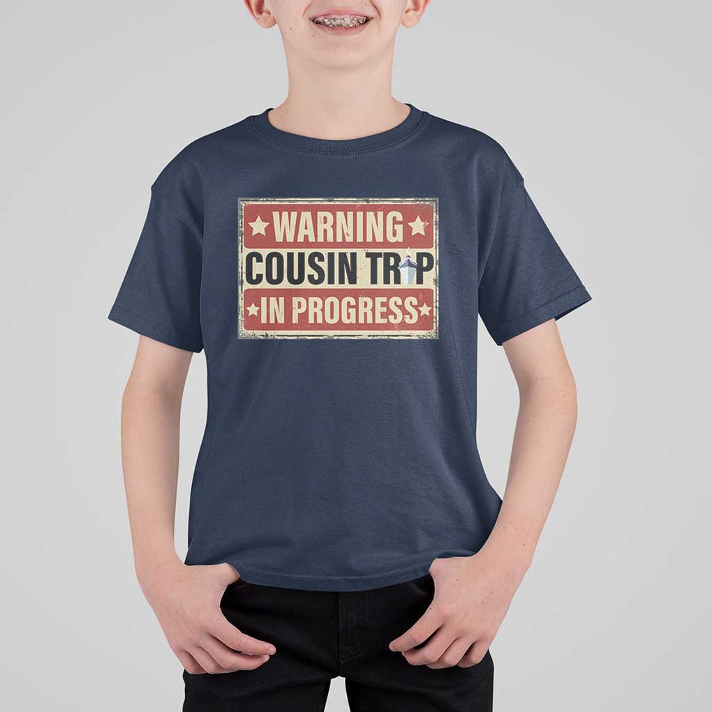Funny Warning Cousin Trip In Progress T Shirt For Kid Vacation Family Matching Toddler Squad Vintage Cruise TS11 Navy Print Your Wear
