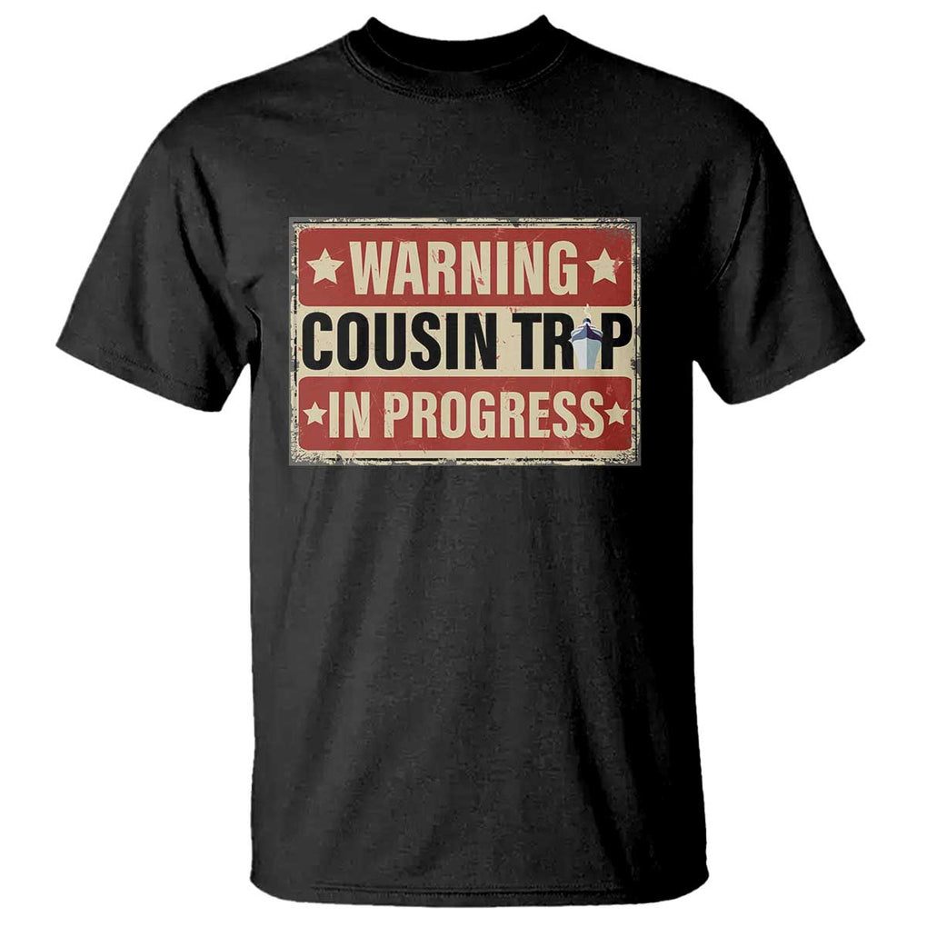 Funny Warning Cousin Trip In Progress T Shirt Vacation Family Matching Toddler Squad Vintage Cruise TS11 Black Print Your Wear