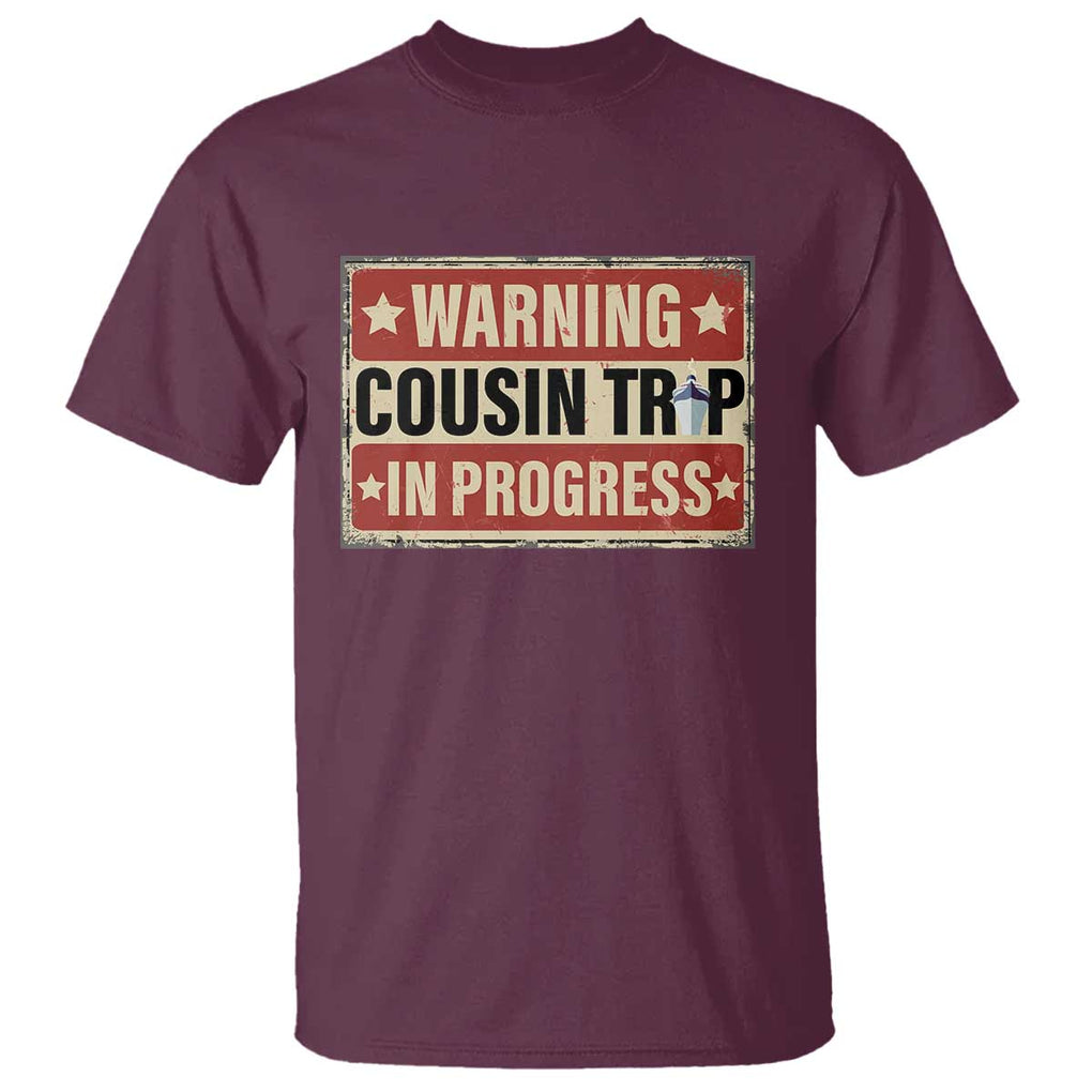 Funny Warning Cousin Trip In Progress T Shirt Vacation Family Matching Toddler Squad Vintage Cruise TS11 Maroon Print Your Wear