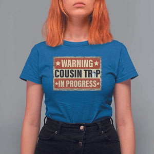 Funny Warning Cousin Trip In Progress T Shirt For Women Vacation Family Matching Toddler Squad Vintage Cruise TS11 Royal Blue Print Your Wear