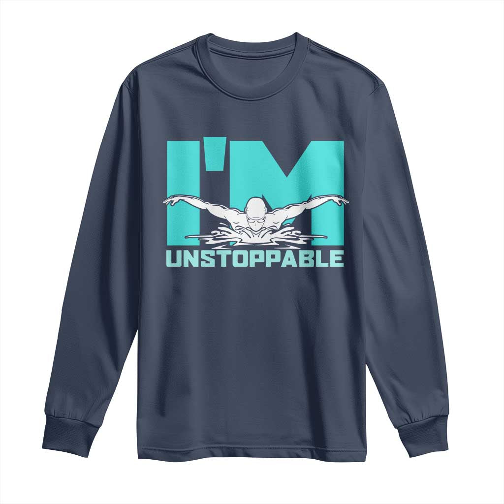 Funny Swimming Long Sleeve Shirt I'm Unstoppable Swim Cool Practice Butterfly Swimming TS11 Navy Print Your Wear