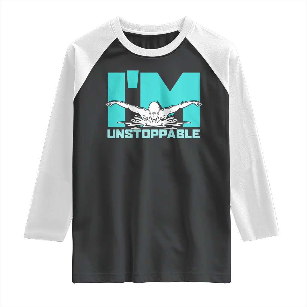 Funny Swimming Raglan Shirt I'm Unstoppable Swim Cool Practice Butterfly Swimming TS11 Black White Print Your Wear