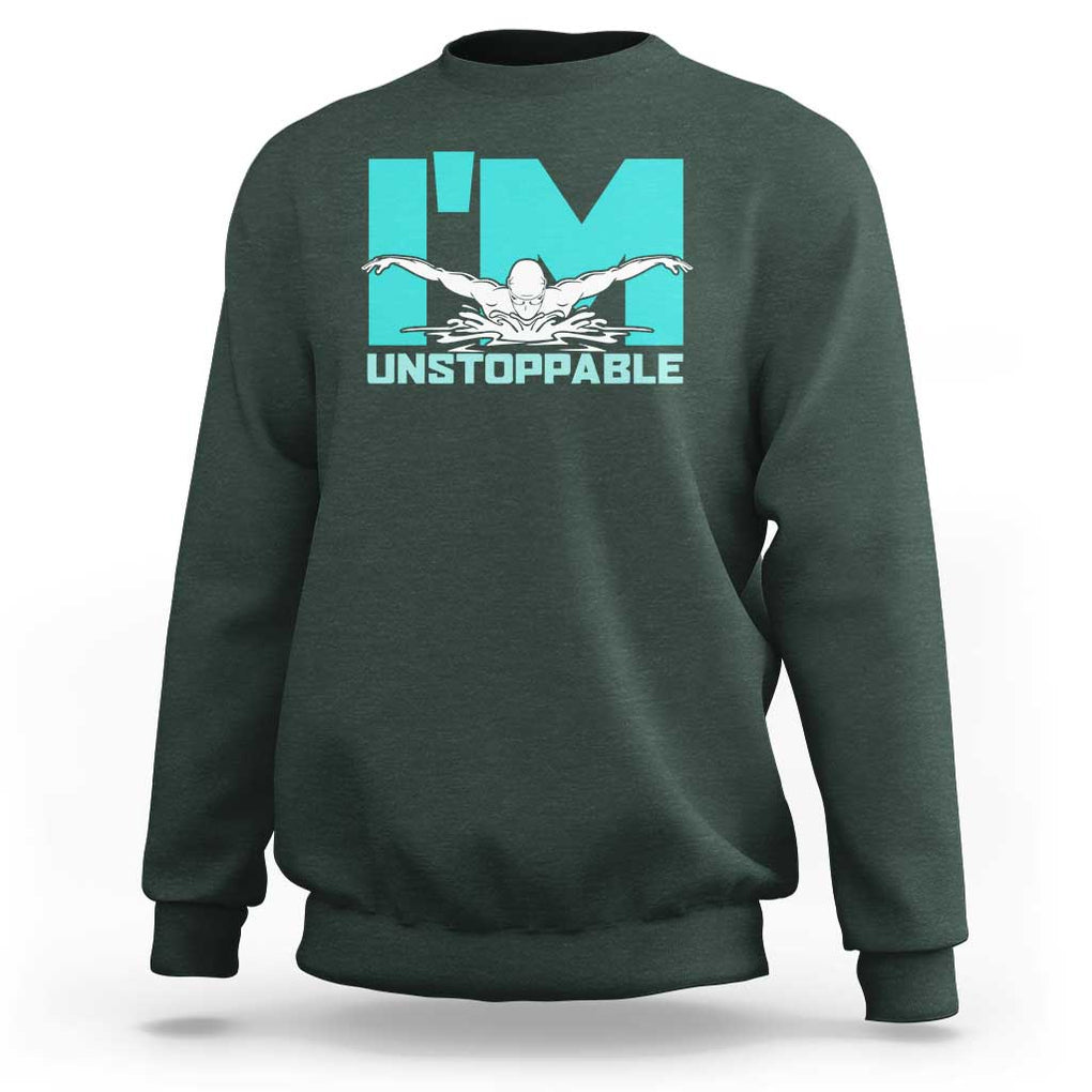 Funny Swimming Sweatshirt I'm Unstoppable Swim Cool Practice Butterfly Swimming TS11 Dark Forest Green Print Your Wear