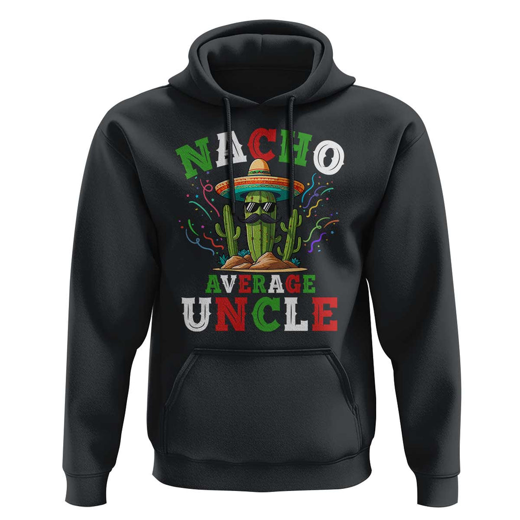 Funny Nacho Average Uncle Hoodie Best Mexican Tio Cactus Father's Day TS11 Black Print Your Wear