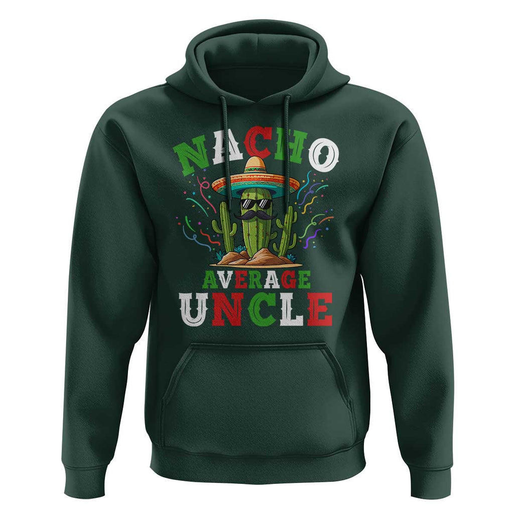 Funny Nacho Average Uncle Hoodie Best Mexican Tio Cactus Father's Day TS11 Dark Forest Green Print Your Wear