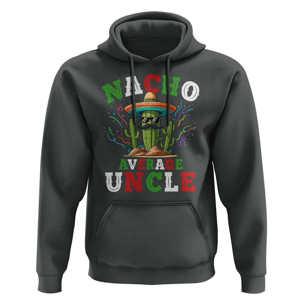 Funny Nacho Average Uncle Hoodie Best Mexican Tio Cactus Father's Day TS11 Dark Heather Print Your Wear