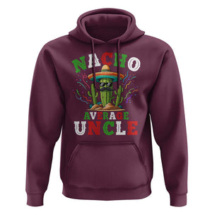 Funny Nacho Average Uncle Hoodie Best Mexican Tio Cactus Father's Day TS11 Maroon Print Your Wear