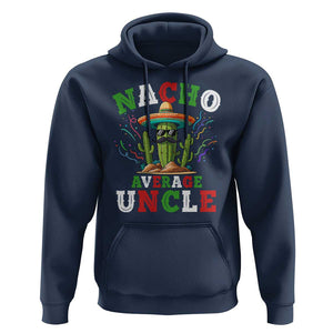 Funny Nacho Average Uncle Hoodie Best Mexican Tio Cactus Father's Day TS11 Navy Print Your Wear