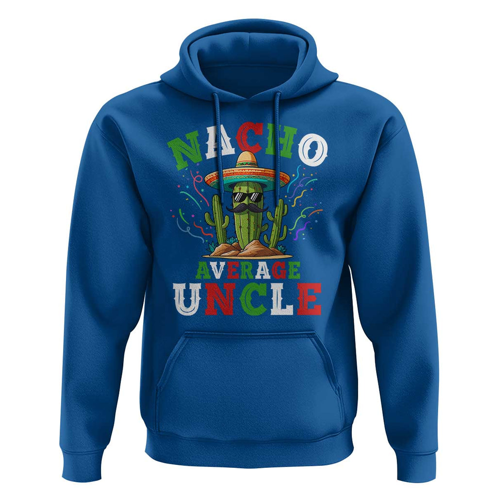 Funny Nacho Average Uncle Hoodie Best Mexican Tio Cactus Father's Day TS11 Royal Blue Print Your Wear