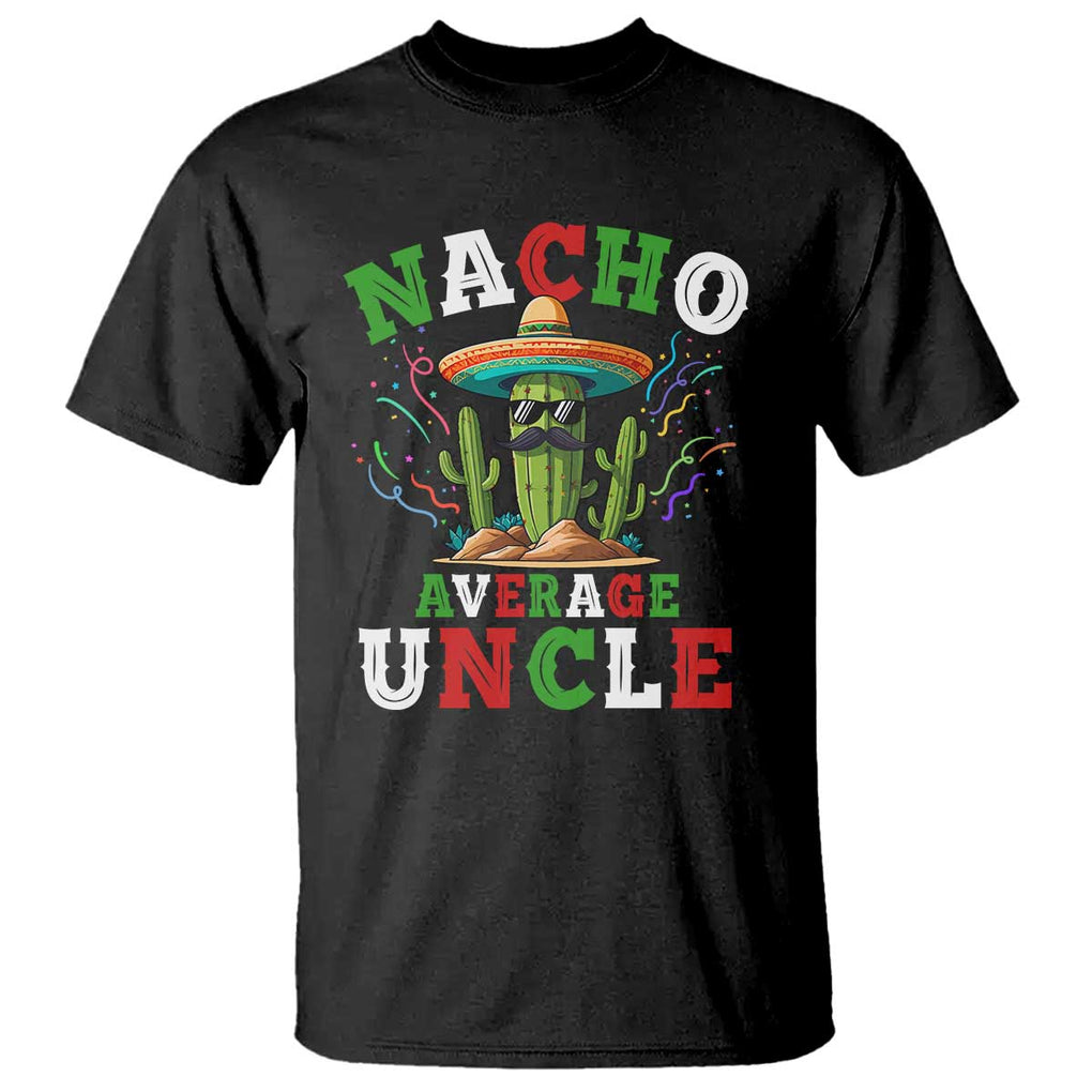 Funny Nacho Average Uncle T Shirt Best Mexican Tio Cactus Father's Day TS11 Black Print Your Wear