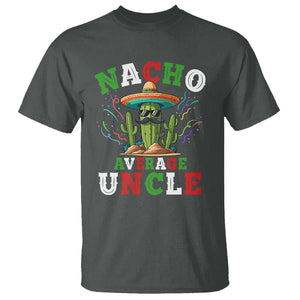 Funny Nacho Average Uncle T Shirt Best Mexican Tio Cactus Father's Day TS11 Dark Heather Print Your Wear