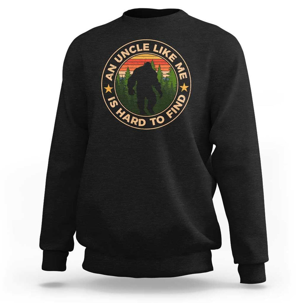 Funny Bigfoot Uncle Sweatshirt An Uncle Like Me Is Hard To Find Father's Day TS11 Black Print Your Wear