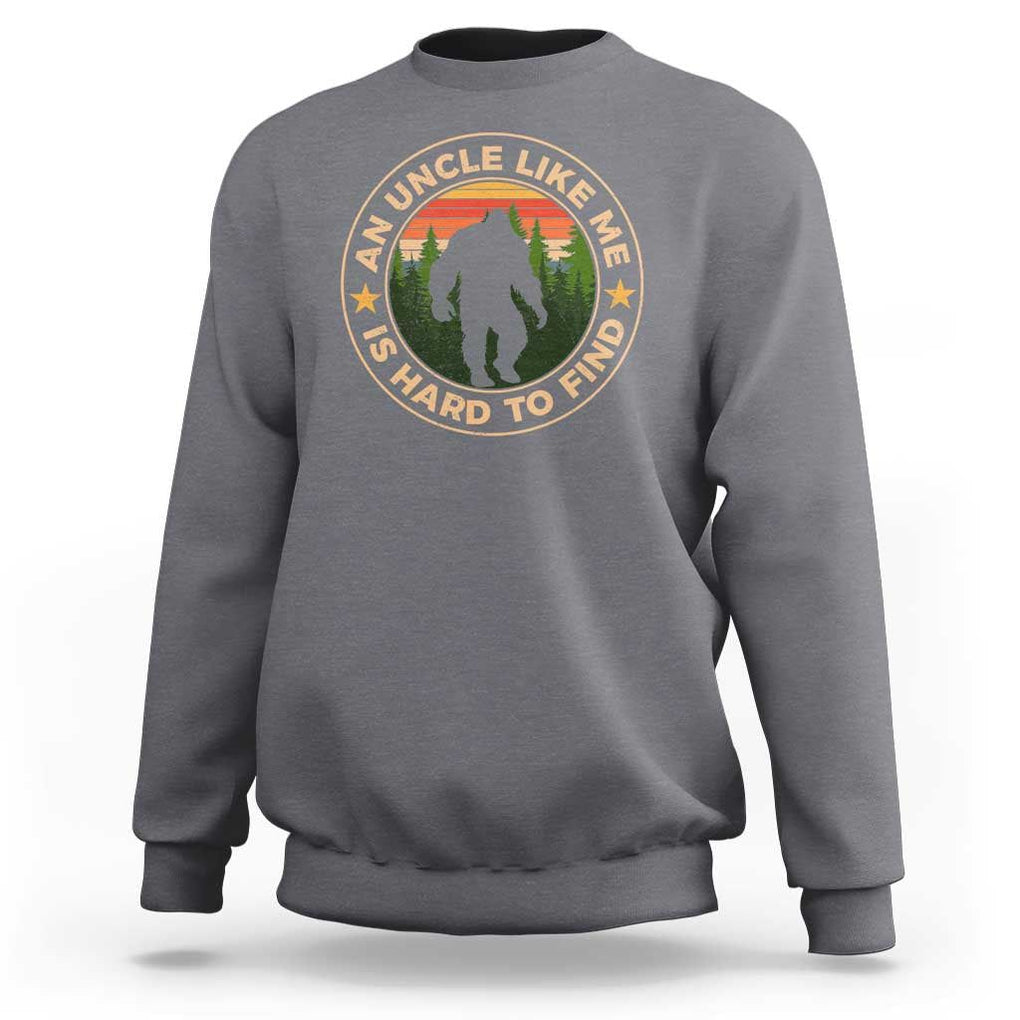 Funny Bigfoot Uncle Sweatshirt An Uncle Like Me Is Hard To Find Father's Day TS11 Charcoal Print Your Wear