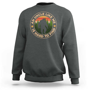 Funny Bigfoot Uncle Sweatshirt An Uncle Like Me Is Hard To Find Father's Day TS11 Dark Heather Print Your Wear