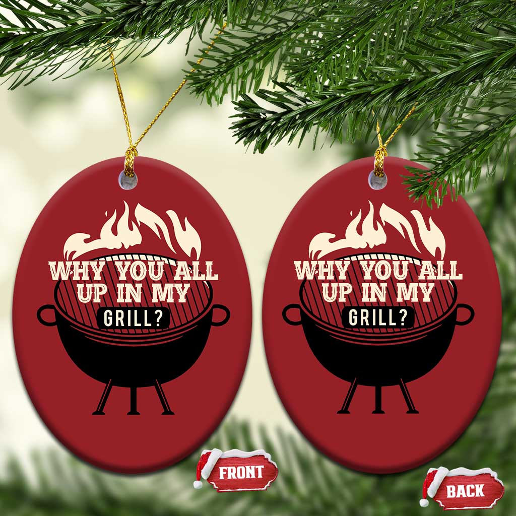 Funny Grilling Christmas Ornament Why You All Up In My Grill BBQ Barbecue Smoking TS11 Oval Red Print Your Wear