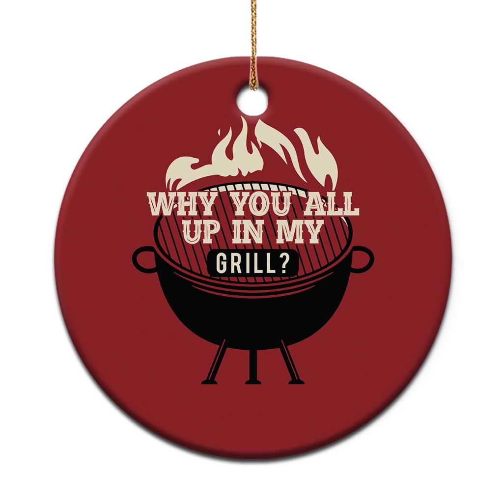 Funny Grilling Christmas Ornament Why You All Up In My Grill BBQ Barbecue Smoking TS11 Print Your Wear