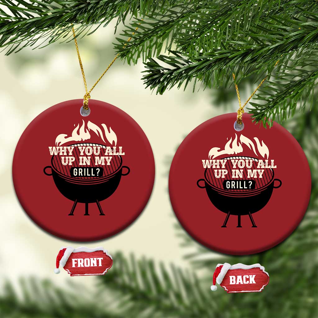 Funny Grilling Christmas Ornament Why You All Up In My Grill BBQ Barbecue Smoking TS11 Circle Red Print Your Wear