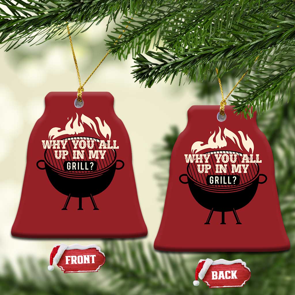 Funny Grilling Christmas Ornament Why You All Up In My Grill BBQ Barbecue Smoking TS11 Bell Flake Red Print Your Wear