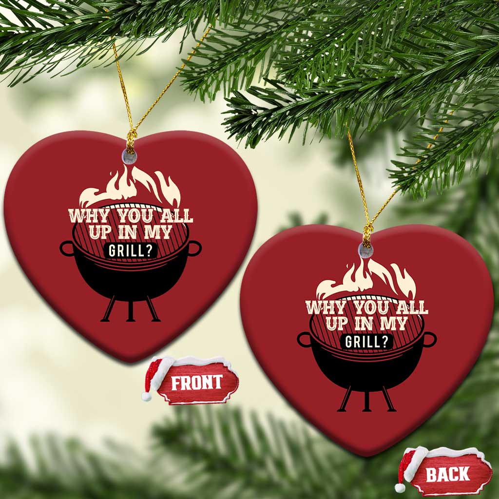 Funny Grilling Christmas Ornament Why You All Up In My Grill BBQ Barbecue Smoking TS11 Heart Red Print Your Wear