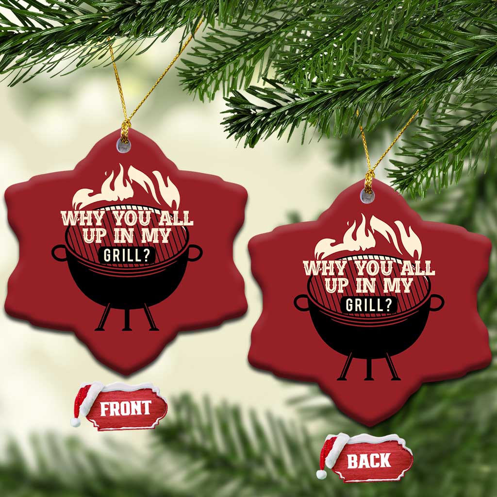 Funny Grilling Christmas Ornament Why You All Up In My Grill BBQ Barbecue Smoking TS11 Snow Flake Red Print Your Wear