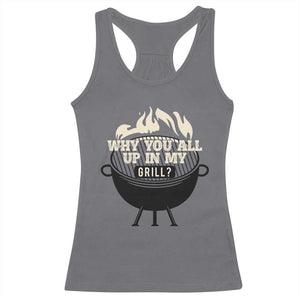 Funny Grilling Racerback Tank Top Why You All Up In My Grill BBQ Barbecue Smoking TS11 Charcoal Print Your Wear