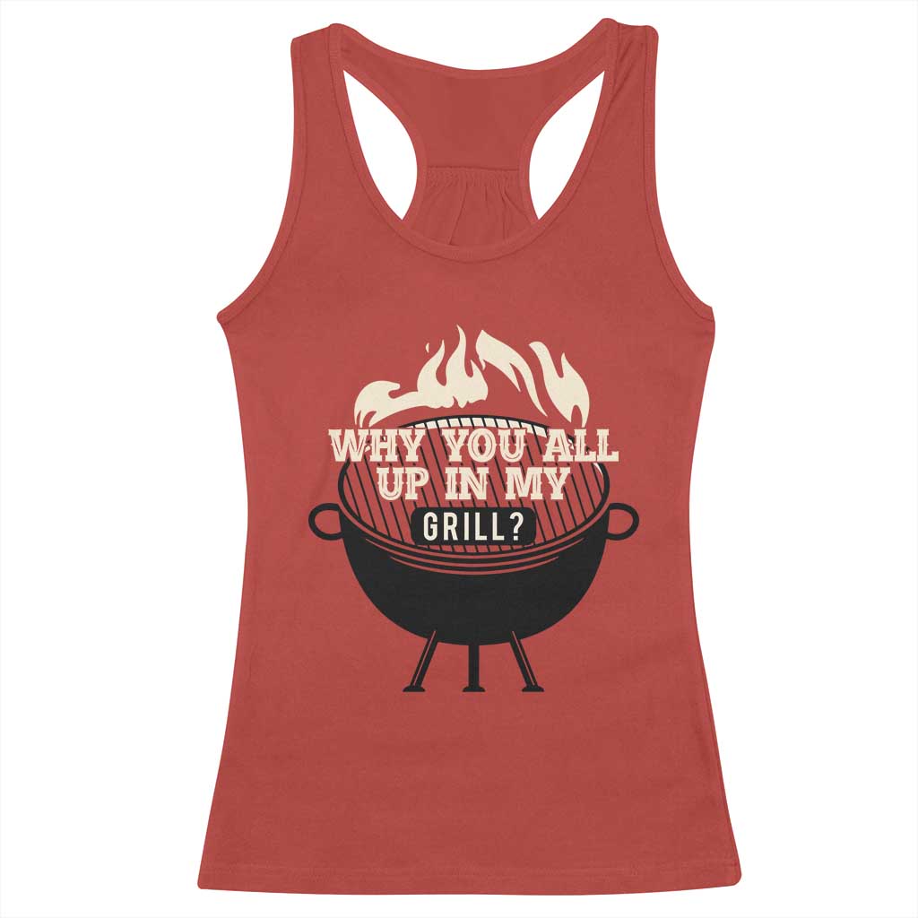 Funny Grilling Racerback Tank Top Why You All Up In My Grill BBQ Barbecue Smoking TS11 Red Print Your Wear