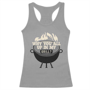 Funny Grilling Racerback Tank Top Why You All Up In My Grill BBQ Barbecue Smoking TS11 Sport Gray Print Your Wear