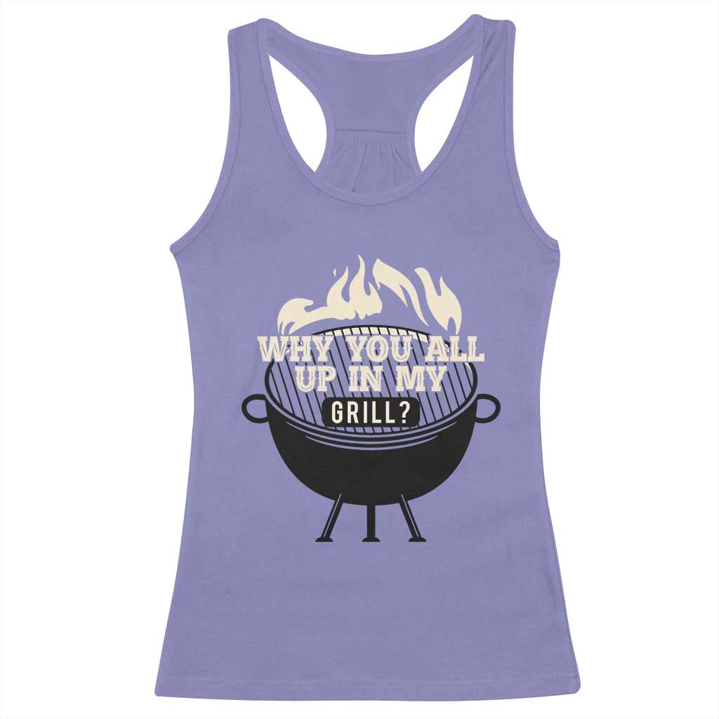 Funny Grilling Racerback Tank Top Why You All Up In My Grill BBQ Barbecue Smoking TS11 Violet Print Your Wear