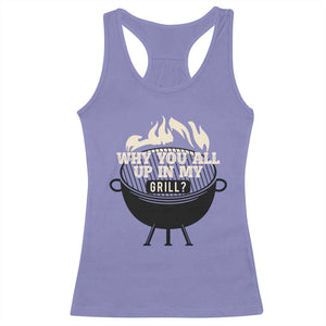 Funny Grilling Racerback Tank Top Why You All Up In My Grill BBQ Barbecue Smoking TS11 Violet Print Your Wear