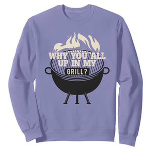 Funny Grilling Sweatshirt Why You All Up In My Grill BBQ Barbecue Smoking TS11 Violet Print Your Wear