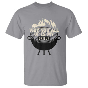 Funny Grilling T Shirt Why You All Up In My Grill BBQ Barbecue Smoking TS11 Sport Gray Print Your Wear