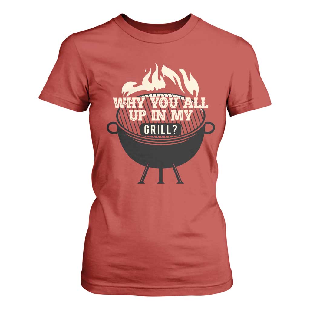 Funny Grilling T Shirt For Women Why You All Up In My Grill BBQ Barbecue Smoking TS11 Red Print Your Wear