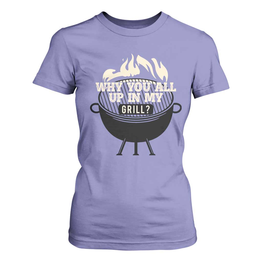 Funny Grilling T Shirt For Women Why You All Up In My Grill BBQ Barbecue Smoking TS11 Violet Print Your Wear