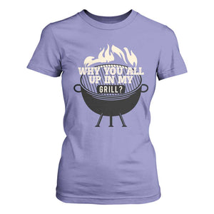 Funny Grilling T Shirt For Women Why You All Up In My Grill BBQ Barbecue Smoking TS11 Violet Print Your Wear