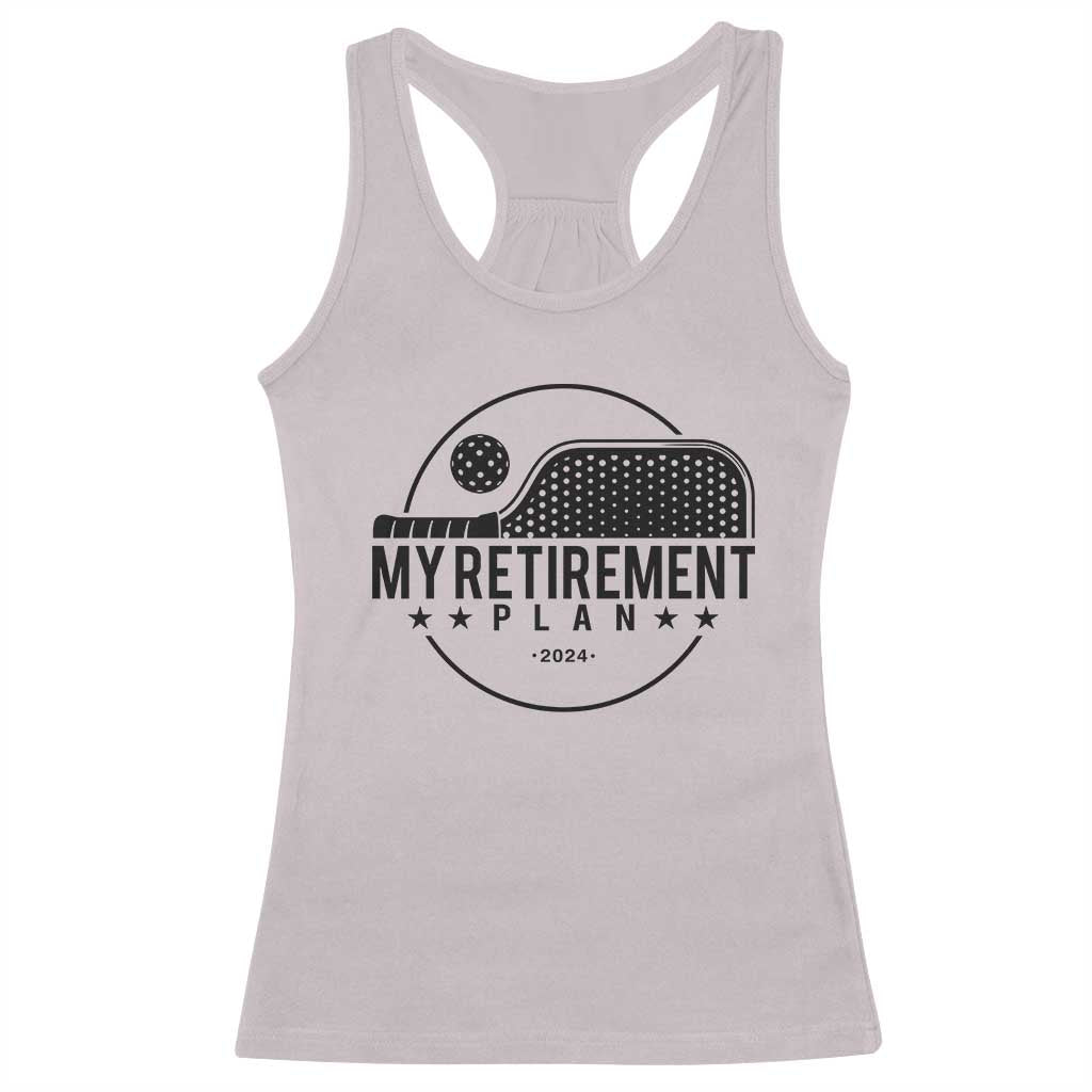Funny Pickleball Racerback Tank Top My Retirement Plan 2024 Pickle Ball TS11 Ice Gray Print Your Wear