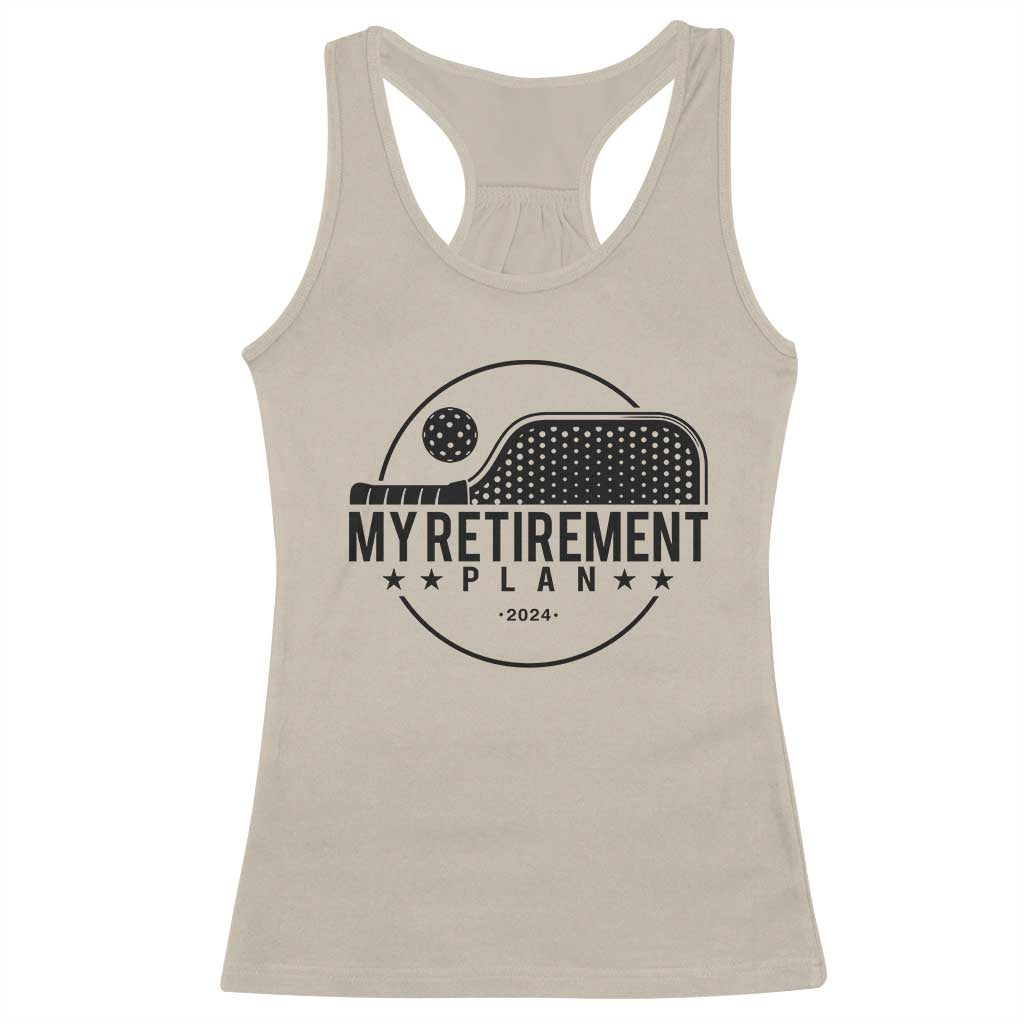 Funny Pickleball Racerback Tank Top My Retirement Plan 2024 Pickle Ball TS11 Sand Print Your Wear