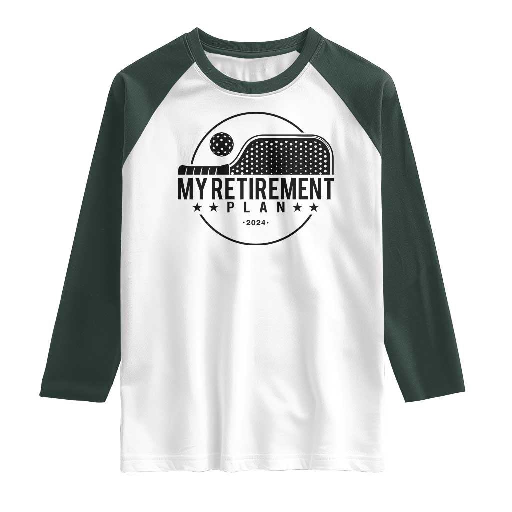 Funny Pickleball Raglan Shirt My Retirement Plan 2024 Pickle Ball TS11 White Dark Forest Green Print Your Wear