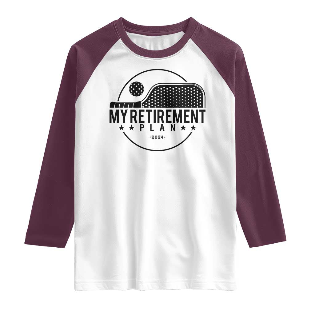 Funny Pickleball Raglan Shirt My Retirement Plan 2024 Pickle Ball TS11 White Maroon Print Your Wear
