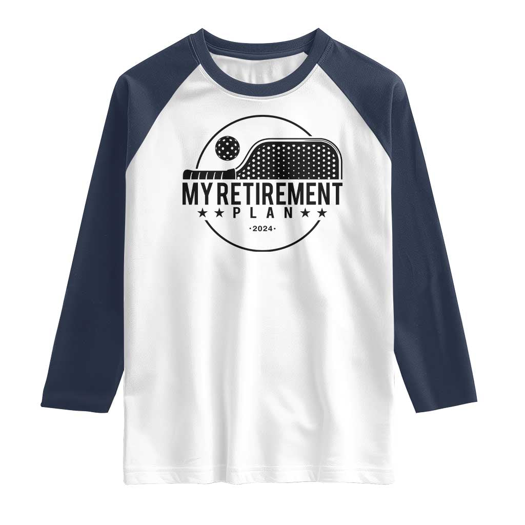 Funny Pickleball Raglan Shirt My Retirement Plan 2024 Pickle Ball TS11 White Navy Print Your Wear