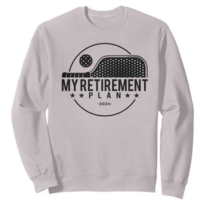 Funny Pickleball Sweatshirt My Retirement Plan 2024 Pickle Ball TS11 Ice Gray Print Your Wear
