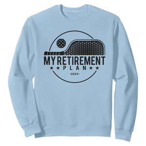Funny Pickleball Sweatshirt My Retirement Plan 2024 Pickle Ball TS11 Light Blue Print Your Wear