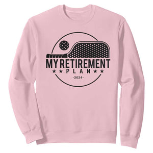 Funny Pickleball Sweatshirt My Retirement Plan 2024 Pickle Ball TS11 Light Pink Print Your Wear