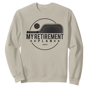 Funny Pickleball Sweatshirt My Retirement Plan 2024 Pickle Ball TS11 Sand Print Your Wear