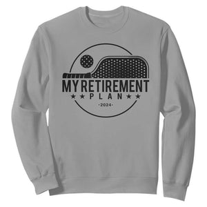Funny Pickleball Sweatshirt My Retirement Plan 2024 Pickle Ball TS11 Sport Gray Print Your Wear