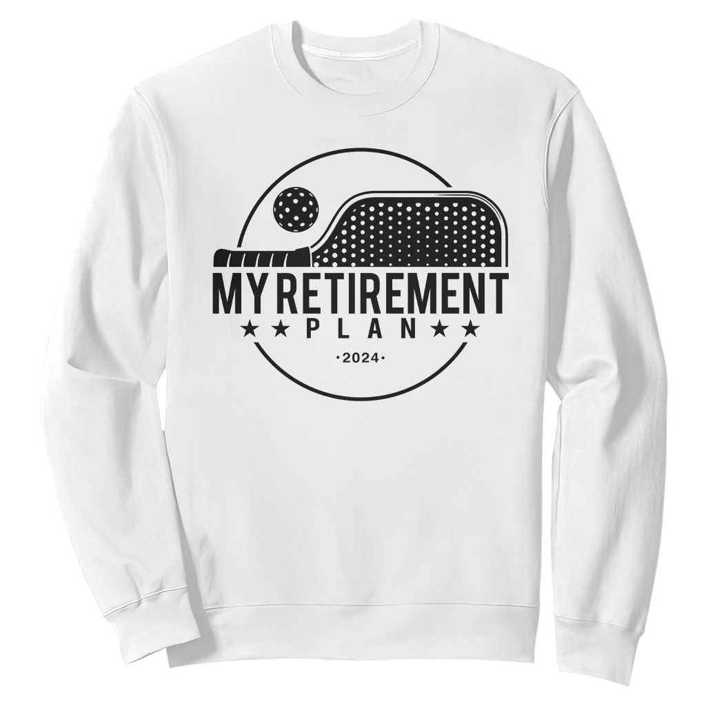 Funny Pickleball Sweatshirt My Retirement Plan 2024 Pickle Ball TS11 White Print Your Wear