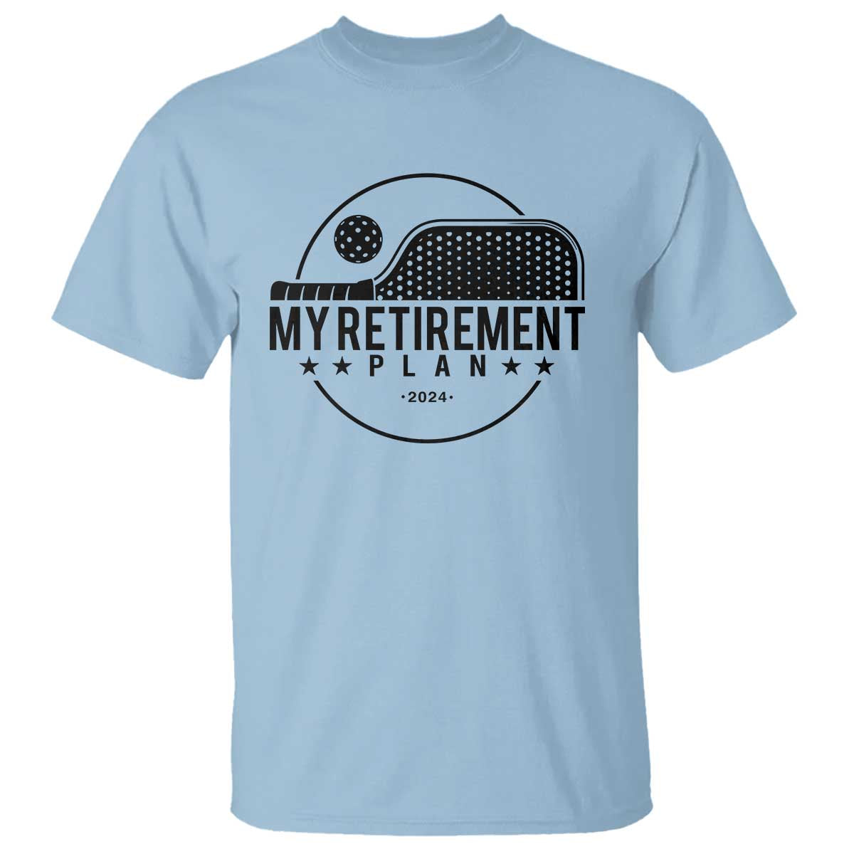 Funny Pickleball T Shirt My Retirement Plan 2024 Pickle Ball TS11 Light Blue Print Your Wear