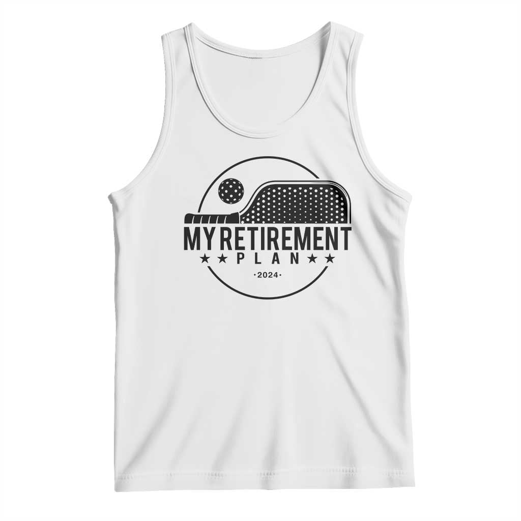 Funny Pickleball Tank Top My Retirement Plan 2024 Pickle Ball TS11 White Print Your Wear